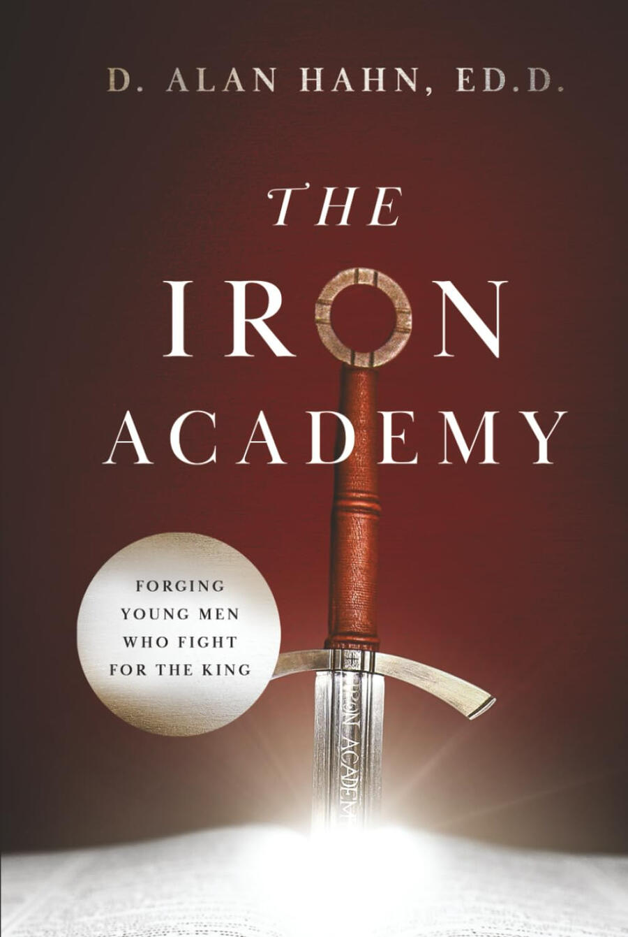 The Iron Academy book by Alan Hahn - Forging Young Men Who Fight for the King